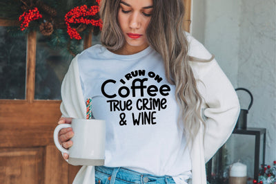 I Run on Coffee True Crime & Wine SVG SVG nirmal108roy 