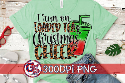 I Run On Loaded Tea & Christmas Cheer PNG for Sublimation Sublimation Greedy Stitches 