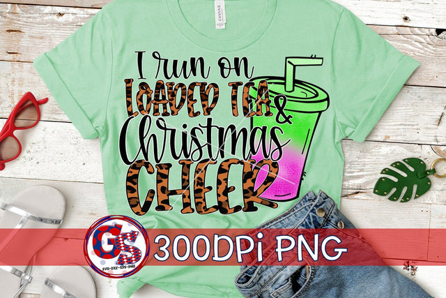 I Run On Loaded Tea & Christmas Cheer PNG for Sublimation Sublimation Greedy Stitches 