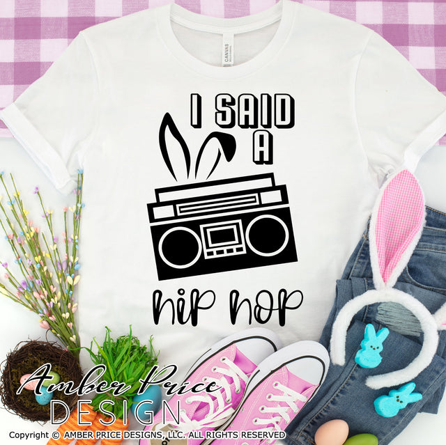 I said a Hip Hop SVG | Easter SVG | Easter bunny SVG PNG DXF | Kids Easter shirt SVG file | Kid's Spring SVG | Amber Price Design SVG Amber Price Design 