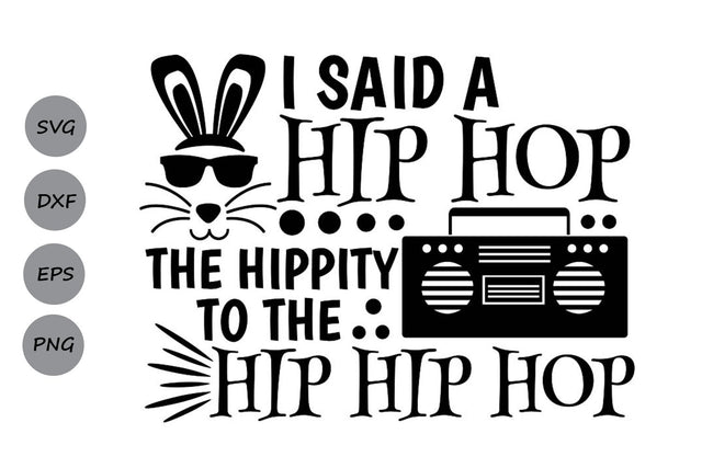 I Said A Hip Hop The Hippity To The Hip Hip Hop| Easter SVG Cutting Files SVG CosmosFineArt 
