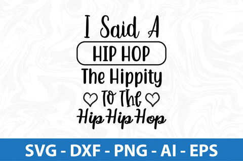 I Said a Hip Hop The Hippity To The Hip Hip Hop svg SVG orpitasn 