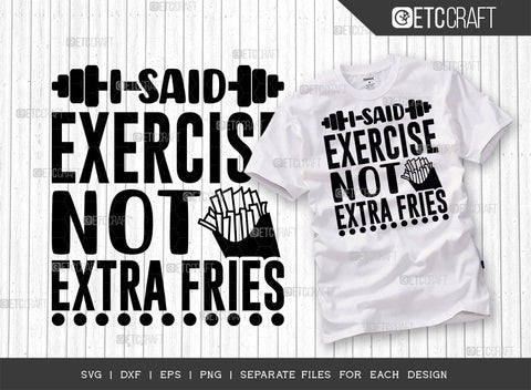 I Said Exercise Not Extra Fries SVG Bundle, Weights Svg, Gym Svg, Fitness Svg, Workout Svg, Bodybuilding Svg, Gym Quotes, ETC T00184 SVG ETC Craft 