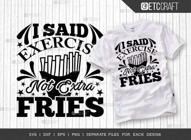 I Said Exercise Not Extra Fries SVG Cut File, Weights Svg, Gym Svg, Fitness Svg, Workout Svg, Bodybuilding Svg, Gym Quotes, ETC T00184 SVG ETC Craft 