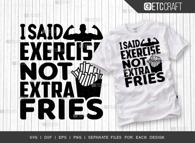 I Said Exercise Not Extra Fries SVG Cut File, Weights Svg, Gym Svg, Fitness Svg, Workout Svg, Bodybuilding Svg, Gym Quotes, ETC T00184 SVG ETC Craft 
