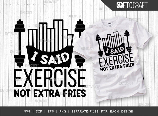 I Said Exercise Not Extra Fries SVG Cut File, Weights Svg, Gym Svg, Fitness Svg, Workout Svg, Bodybuilding Svg, Gym Quotes, ETC T00184 SVG ETC Craft 