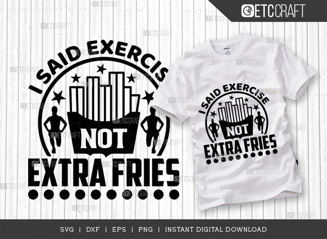 I Said Exercise Not Extra Fries SVG Cut File, Weights Svg, Gym Svg, Fitness Svg, Workout Svg, Bodybuilding Svg, Gym Quotes, TG 01566 SVG ETC Craft 