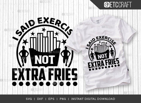 I Said Exercise Not Extra Fries SVG Cut File, Weights Svg, Gym Svg, Fitness Svg, Workout Svg, Bodybuilding Svg, Gym Quotes, TG 01566 SVG ETC Craft 