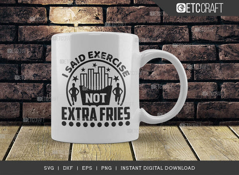 I Said Exercise Not Extra Fries SVG Cut File, Weights Svg, Gym Svg, Fitness Svg, Workout Svg, Bodybuilding Svg, Gym Quotes, TG 01566 SVG ETC Craft 