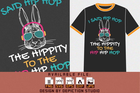 I Said Hip Hop The Hippity To The Hip Hip Hop T-Shirt, Easter Day Shirt Print Template Sketch DESIGN Depiction Studio 