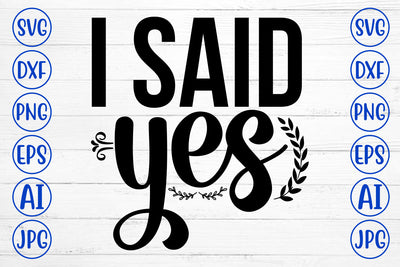 I Said Yes SVG Cut File SVG Syaman 