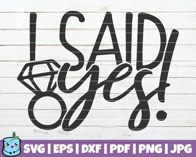 I Said Yes SVG MintyMarshmallows 