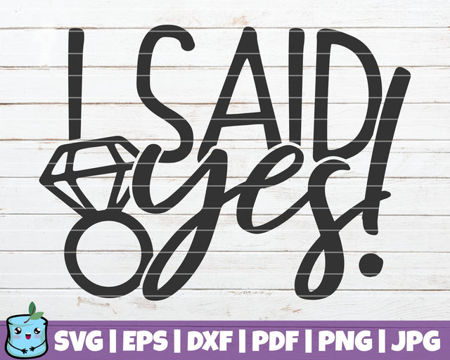 I Said Yes SVG MintyMarshmallows 