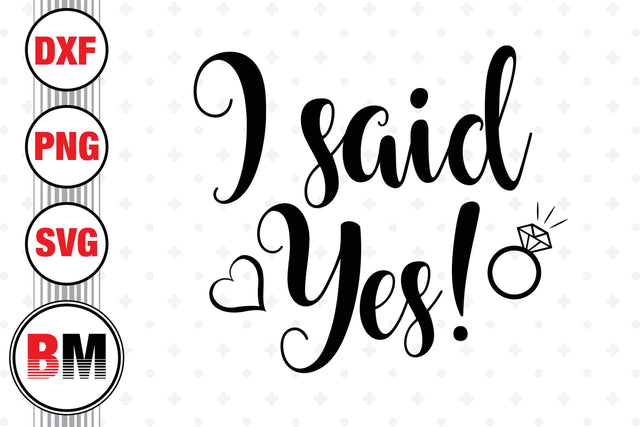 I Said Yes SVG, PNG, DXF Files SVG BMDesign 