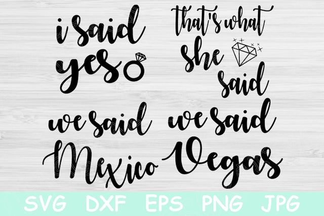 I Said Yes Svg, That's What She Said, We Said Mexico, and We Said Vegas Svg. Bachelorette Svg Files for Cricut and Silhouette Shirt Svg. SVG TiffsCraftyCreations 