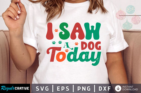 I saw a dog today SVG Design SVG Regulrcrative 