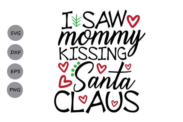 I Saw Mommy Kissing Santa Claus| Christmas Santa SVG Cutting Files. SVG CosmosFineArt 