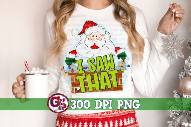 I Saw That Santa Claus PNG for Sublimation Sublimation Greedy Stitches 
