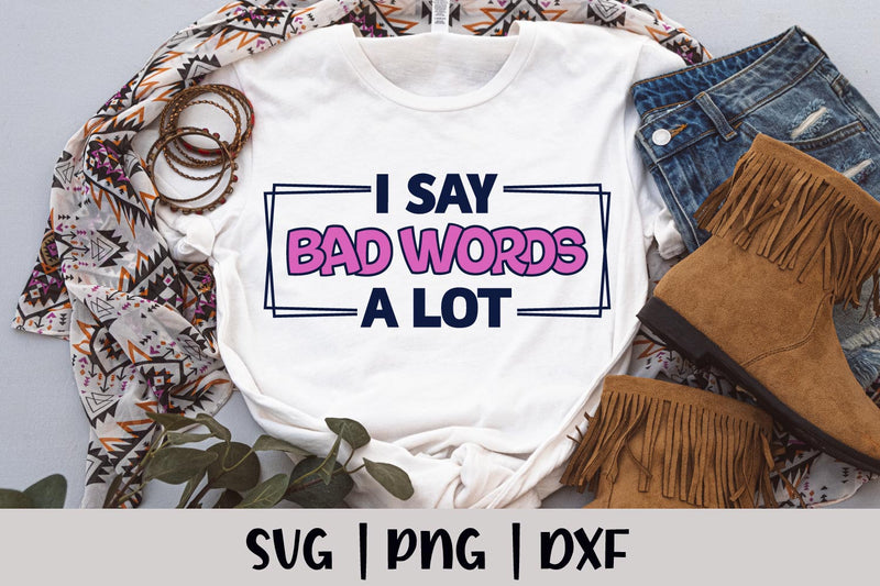 I Say Bad Words a Lot | Adult SVG Cut File SVG Shine Green Art 