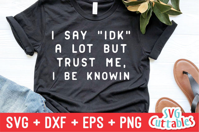 I Say IDK A Lot svg - Funny Shirt svg - Funny Cut File - Funny svg - dxf - eps - png - Silhouette - Cricut - Digital File SVG Svg Cuttables 