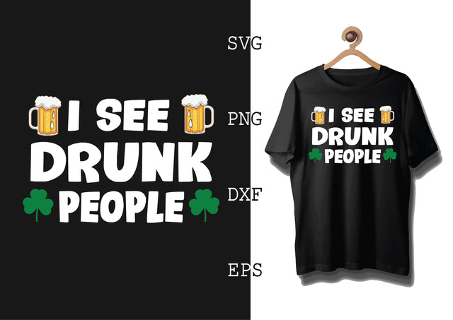 I See Drunk People Svg, Green Clover Svg, Happy St. Patrick’s Day Svg, Lucky Charm Svg SVG DesignTShirt 