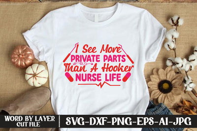 I See More Private Parts Than A Hooker Nurse Life SVG CUT FILE SVG MStudio 
