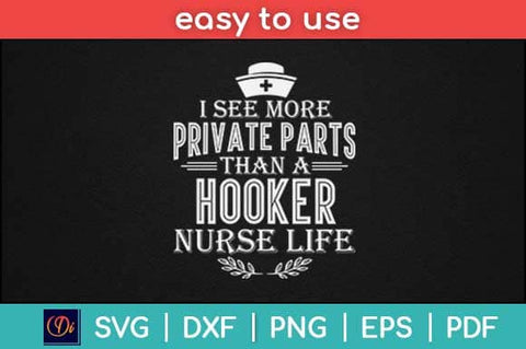 I See More Private Parts Than A Hooker Nurse Life Svg Design SVG artprintfile 