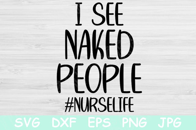 I See Naked People Nurse Life Svg, Nurse Png. Funny Nurse Svg Files for Cricut and Silhouette. Nursing Svg Healthcare Saying for T Shirts. SVG TiffsCraftyCreations 