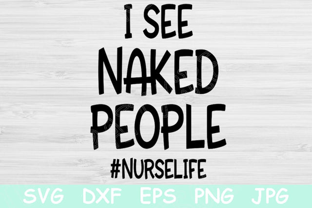 I See Naked People Nurse Life Svg, Nurse Png. Funny Nurse Svg Files for Cricut and Silhouette. Nursing Svg Healthcare Saying for T Shirts. SVG TiffsCraftyCreations 