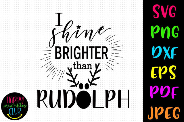 I Shine Brighter Than Rudolph SVG- DXF-EPS I Holidays SVG SVG Happy Printables Club 