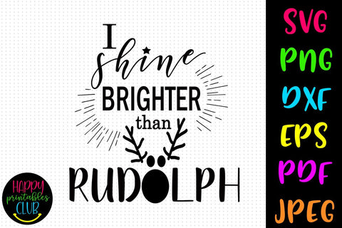 I Shine Brighter Than Rudolph SVG- DXF-EPS I Holidays SVG SVG Happy Printables Club 