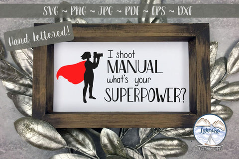 I Shoot Manual What's Your Superpower? Female Photographer SVG Lakeside Cottage Arts 