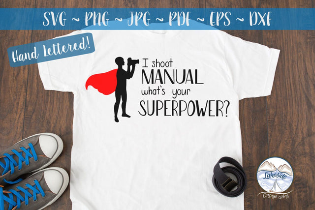I Shoot Manual What's Your Superpower? Male Photographer SVG Lakeside Cottage Arts 