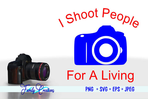 I Shoot People For A Living SVG Family Creations 