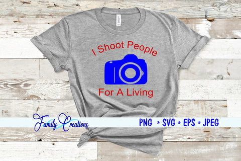 I Shoot People For A Living SVG Family Creations 