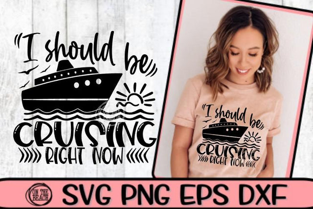 I Should Be Cruising Right Now - Cruise SVG PNG EPS DXF SVG On the Beach Boutique 