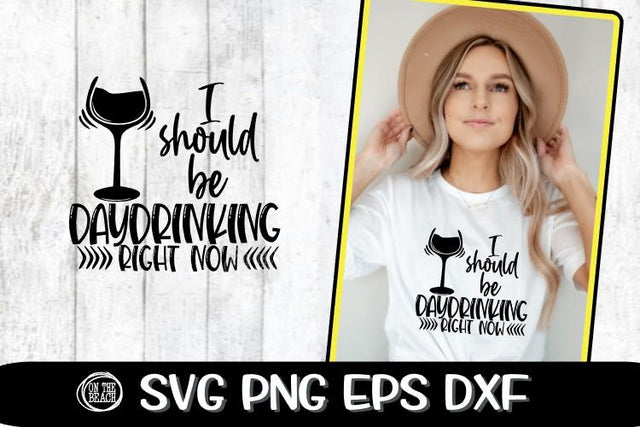 I Should Be Daydrinking Right Now - Drinking SVG PNG EPS DXF SVG On the Beach Boutique 