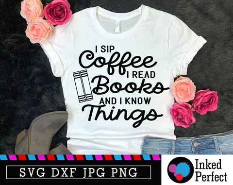I Sip Coffee I Read Books And I know Things SVG Inked Perfect 