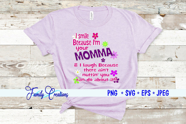 I Smile Because I am your Momma... SVG Family Creations 
