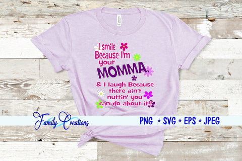 I Smile Because I am your Momma... SVG Family Creations 