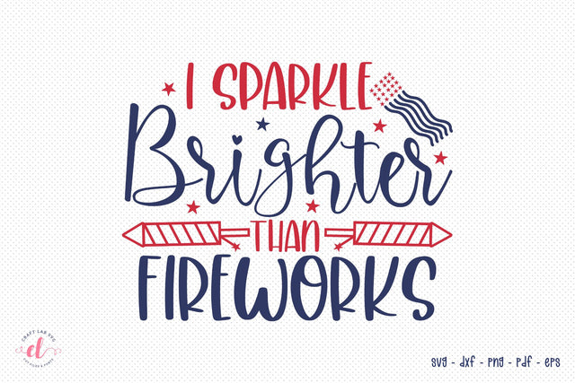 I Sparkle Brighter Than Fireworks, Fourth Of July SVG SVG CraftLabSVG 