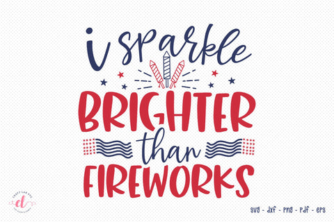I Sparkle Brighter Than Fireworks, Patriotic SVG SVG CraftLabSVG 