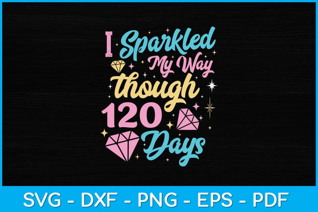 I Sparkled My Way Through 120 Days Teacher Svg Design SVG artprintfile 