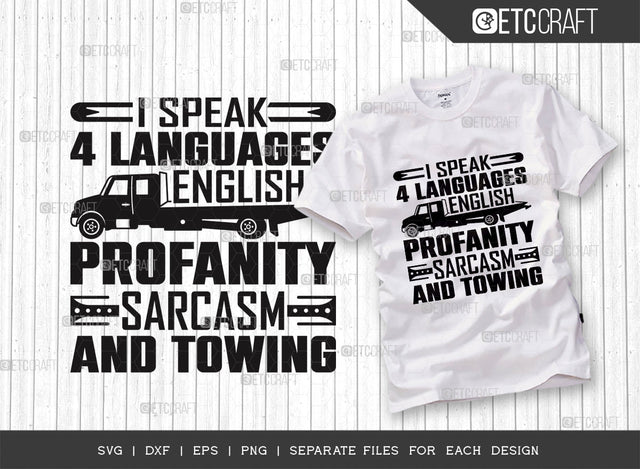 I Speak 4 Languages English Profanity Sarcasm And Towing SVG Cut File, Truck Driver Svg, Towing Truck Svg, Rollback Truck Svg, Tow Truck Quote Design SVG ETC Craft 