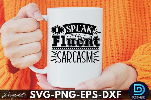 I speak Fluent sarcasm, Funny Sarcastic SVG SVG DESIGNISTIC 