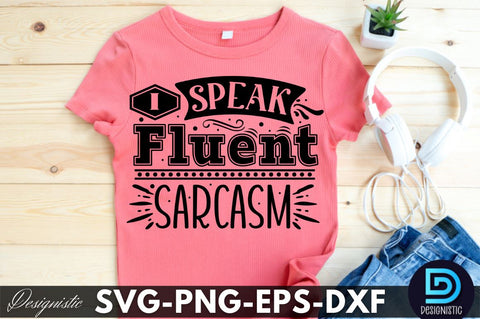 I speak Fluent sarcasm, Funny Sarcastic SVG SVG DESIGNISTIC 