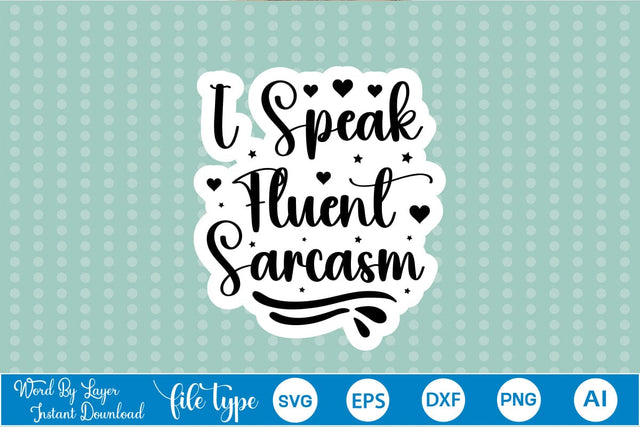 I Speak Fluent Sarcasm Sticker SVG SVGs,Quotes and Sayings,Food & Drink,On Sale, Print & Cut SVG DesignPlante 503 