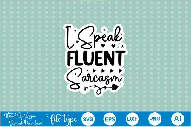 I Speak Fluent Sarcasm Sticker SVG SVGs,Quotes and Sayings,Food & Drink,On Sale, Print & Cut SVG DesignPlante 503 
