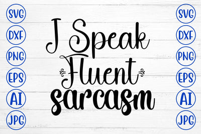 I Speak Fluent Sarcasm SVG Cut File SVG Syaman 