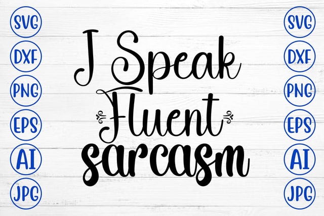 I Speak Fluent Sarcasm SVG Cut File SVG Syaman 